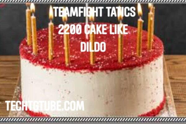 teamfight tatics 2200 cake like dildo